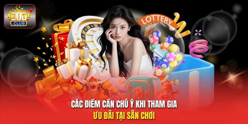 Các điểm cần chú ý khi tham gia ưu đãi tại sân chơi