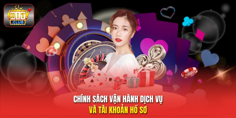 Chính sách vận hành dịch vụ và tài khoản hồ sơ