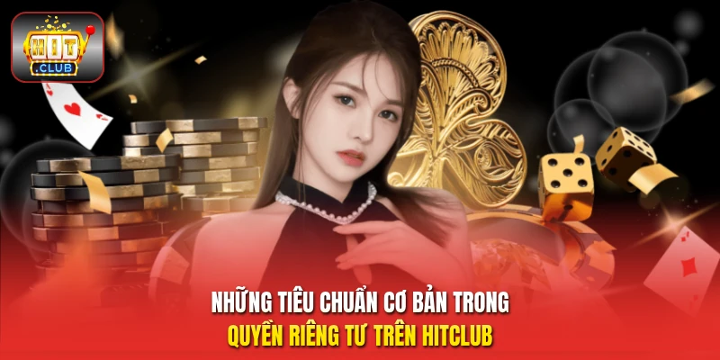 Những tiêu chuẩn cơ bản trong quyền riêng tư trên HitClub 