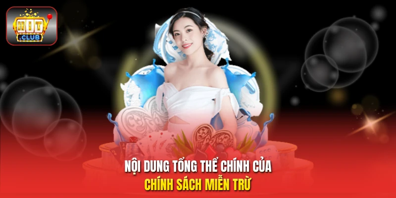 Nội dung tổng thể chính của chính sách miễn trừ