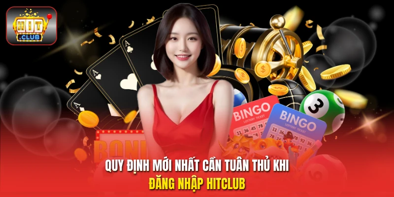 Quy định mới nhất cần tuân thủ khi đăng nhập HitClub