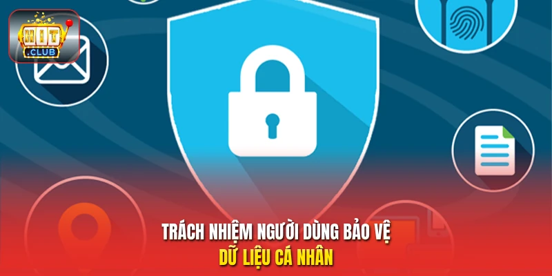 Trách nhiệm người dùng bảo vệ dữ liệu cá nhân